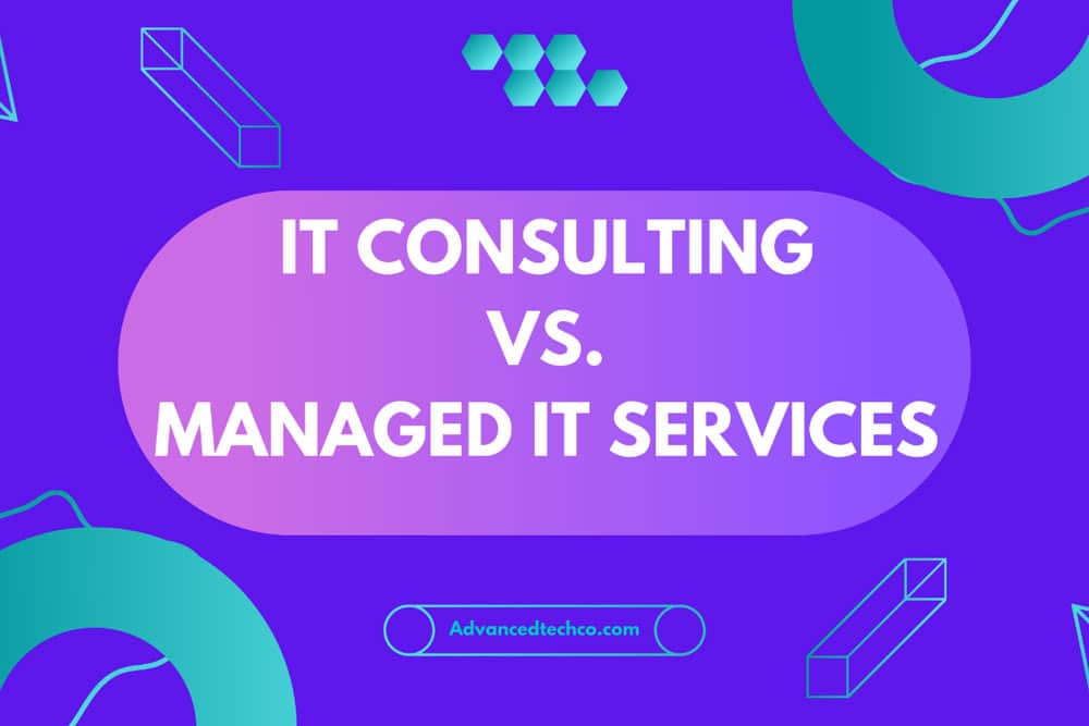 IT Consulting Vs Managed IT Services - Advanced Technologies & Communications